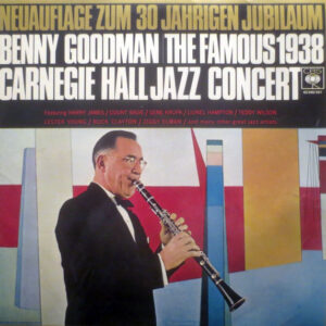 Benny Goodman: The Famous 1938 Carnegie Hall Jazz Concert