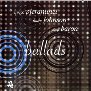 Enrico Pieranunzi, Marc Johnson, Joey Baron: Ballads