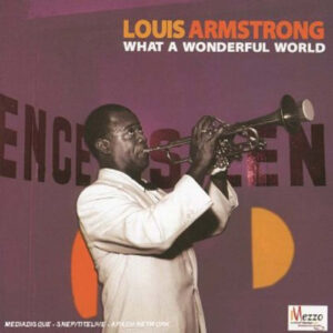 Louis Armstrong: What A Wonderful World