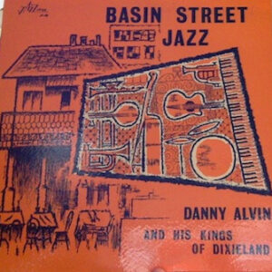 Danny Alvin And His Kings Of Dixieland*: Basin Street Jazz