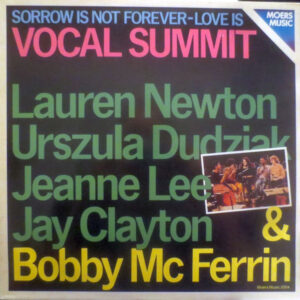 Vocal Summit, Lauren Newton, Urszula Dudziak, Jeanne Lee, Jay Clayton & Bobby McFerrin: Sorrow Is Not Forever-Love Is