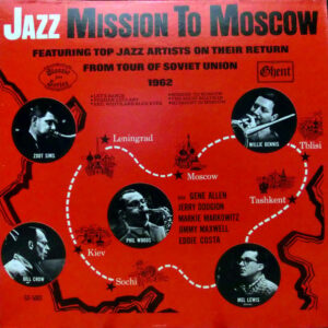 Zoot Sims, Phil Woods, Bill Crow, Willie Dennis, Mel Lewis: Jazz Mission To Moscow (Featuring Top Jazz Artists On Their Return From Tour Of Soviet Union 1962)