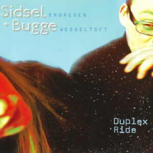 Sidsel Endresen & Bugge Wesseltoft: Duplex Ride