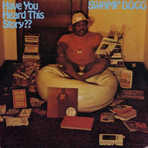 Swamp Dogg: Have You Heard This Story??