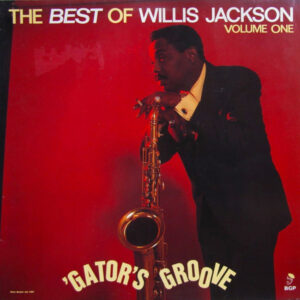 Willis Jackson: Gator's Groove - The Best Of Willis Jackson Volume One