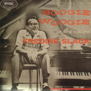 Freddie Slack: Boogie Woogie (On The 88 By The Great Freddie Slack)