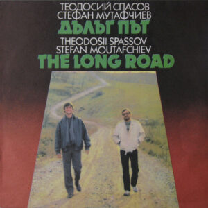 Теодосий Спасов* = Theodosii Spassov, Стефан Мутафчиев* = Stefan Moutafchiev: Дълъг Път = The Long Road