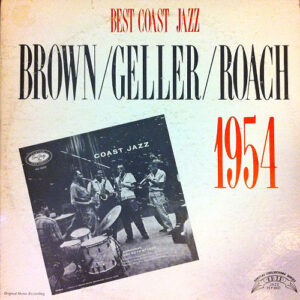 Brown* / Geller* / Roach*: Best Coast Jazz - 1954