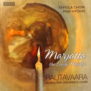 Einojuhani Rautavaara, Tapiola Choir*, Pasi Hyökki (2): Marjatta The Lowly Maiden