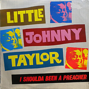 Little Johnny Taylor: I Shoulda Been A Preacher