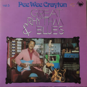 Pee Wee Crayton: Great Rhythm & Blues Vol. 5