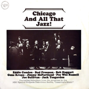 Eddie Condon, Bud Freeman, Bob Haggart, Gene Krupa, Jimmy McPartland, Pee Wee Russell, Joe Sullivan, Jack Teagarden: Chicago And All That Jazz!