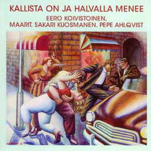 Eero Koivistoinen, Maarit, Sakari Kuosmanen, Pepe Ahlqvist: Kallista On Ja Halvalla Menee (Eero Koivistoisen Laulusävellyksiä)