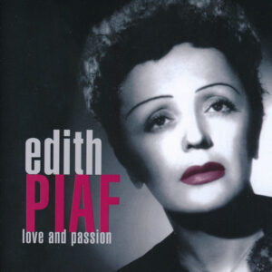 Edith Piaf: Love And Passion