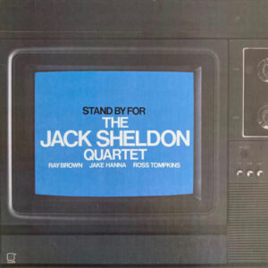 The Jack Sheldon Quartet: Stand By For