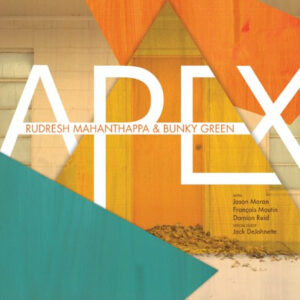 Rudresh Mahanthappa & Bunky Green: Apex