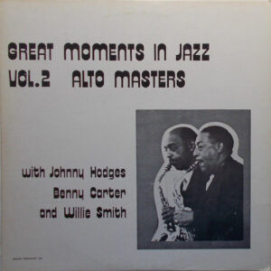 Johnny Hodges, Benny Carter, Willie Smith (2): Great Moments in Jazz Vol.2: Alto Masters