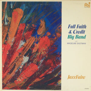 Full Faith & Credit Big Band With Madeline Eastman: Jazzfaire