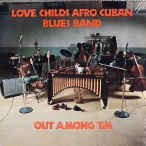 Love Childs Afro Cuban Blues Band: Out Among 'Em