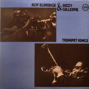 Roy Eldridge & Dizzy Gillespie: Trumpet Kings