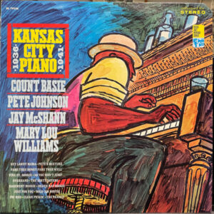 Count Basie - Pete Johnson - Jay McShann - Mary Lou Williams: Kansas City Piano (1936-1941)