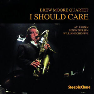 Brew Moore Quartet*: I Should Care