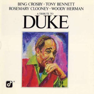 Bing Crosby • Tony Bennett • Rosemary Clooney • Woody Herman: A Tribute To Duke