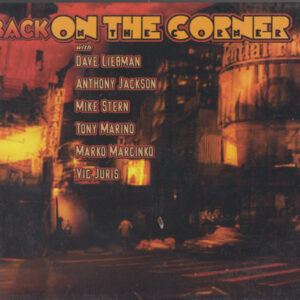 Dave Liebman*, Anthony Jackson, Mike Stern, Tony Marino, Marko Marcinko, Vic Juris: Back On The Corner