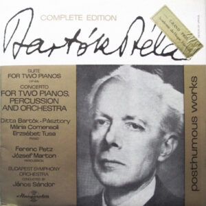 Bartók Béla* - Ditta Bartók-Pásztory*, Mária Comensoli*, Erzsébet Tusa*, Ferenc Petz*, József Marton*, Budapest Symphony Orchestra Conducted By János Sándor*: Suite For Two Pianos, Op. 4 B / Concerto For Two Pianos, Percussion And Orchestra