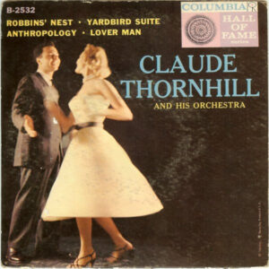 Claude Thornhill And His Orchestra: Robbins' Nest/Yardbird Suite/Anthropology/Lover Man (Oh, Where Can You Be?)