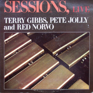 Terry Gibbs, Pete Jolly And Red Norvo: Sessions, Live