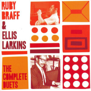 Ruby Braff & Ellis Larkins: The Complete Duets