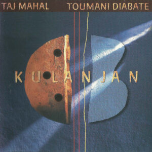 Taj Mahal / Toumani Diabate*: Kulanjan