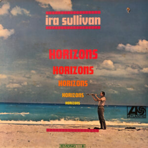 Ira Sullivan: Horizons