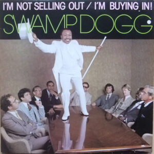 Swamp Dogg: I'm Not Selling Out / I'm Buying In!