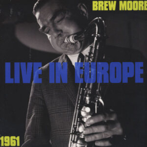 Brew Moore: Live In Europe 1961