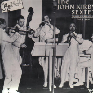 John Kirby Sextet: The Biggest Little Band In The Land - His Recorded Works In Chronological Order - Vol. I - 1939