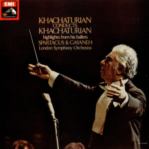 Khatchaturian* – London Symphony Orchestra: Khachaturian Conducts Khachaturian · Highlights From His Ballets Spartacus & Gayaneh