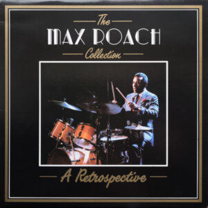 Max Roach: The Max Roach Collection - A Retrospective