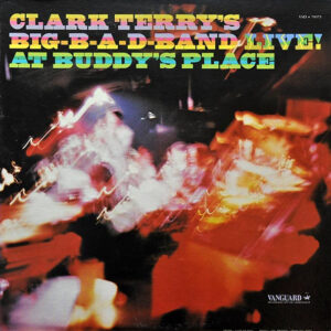 Clark Terry's Big Bad Band: Big-B-A-D-Band Live! At Buddy's Place