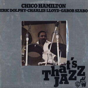 Chico Hamilton, Eric Dolphy • Charles Lloyd • Gabor Szabo: Chico Hamilton