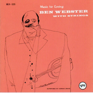 Ben Webster With Strings, Harry Carney: Music For Loving / Music With Feeling