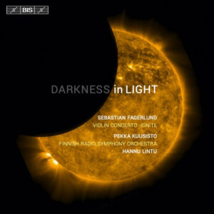 Sebastian Fagerlund / Pekka Kuusisto - Finnish Radio Symphony Orchestra* , Conductor : Hannu Lintu: Darkness in Light