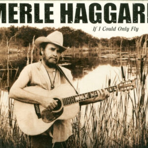 Merle Haggard: If I Could Only Fly