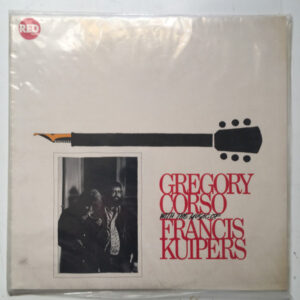 Gregory Corso &  Francis Kuipers: Gregory Corso With The Music Of Francis Kuipers