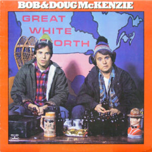 Bob & Doug McKenzie: Great White North