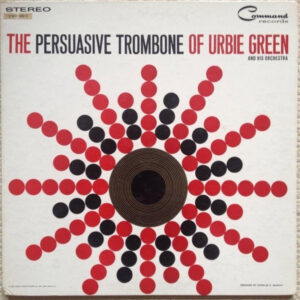 Urbie Green And His Orchestra: The Persuasive Trombone Of Urbie Green