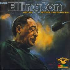 Duke Ellington And His Orchestra: "...And His Mother Called Him Bill"