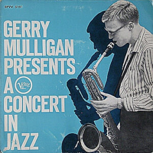 Gerry Mulligan And The Concert Jazz Band*: Gerry Mulligan Presents A Concert In Jazz