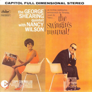 The George Shearing Quintet With Nancy Wilson: The Swingin's Mutual!